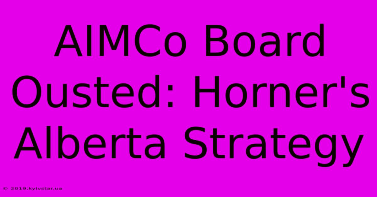 AIMCo Board Ousted: Horner's Alberta Strategy