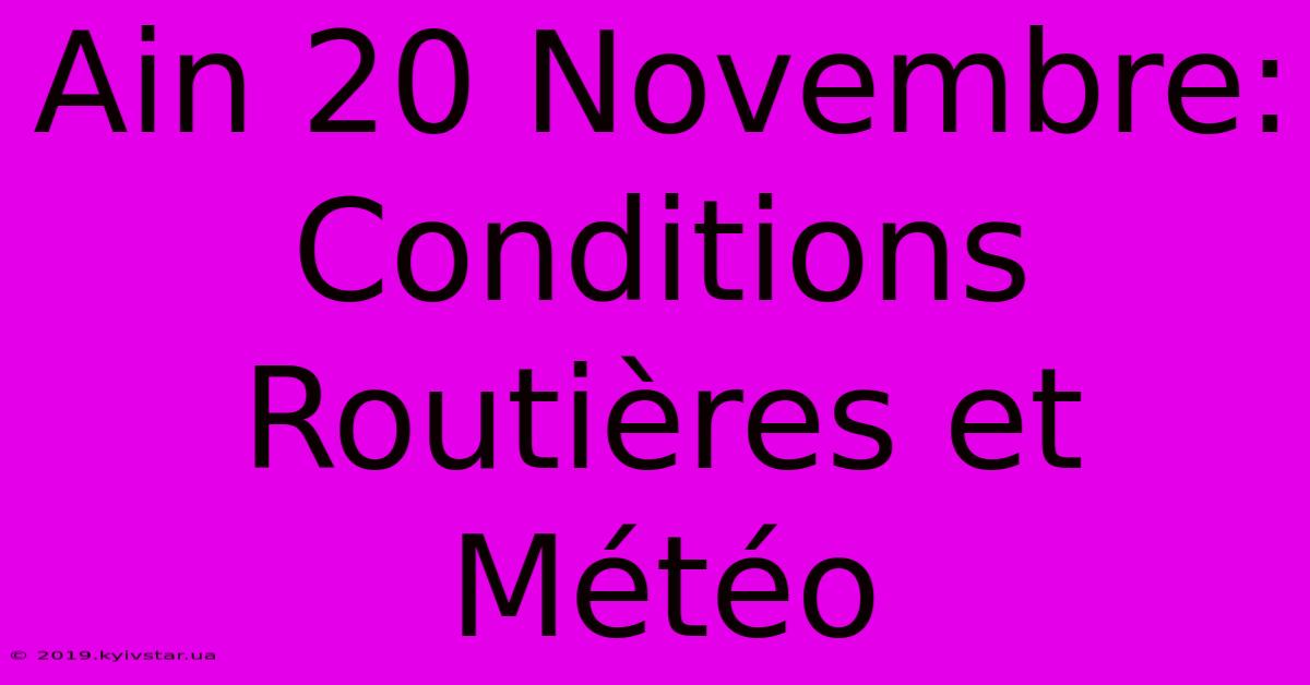 Ain 20 Novembre: Conditions Routières Et Météo