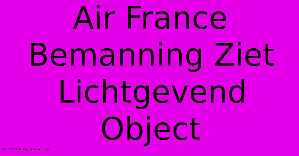 Air France Bemanning Ziet Lichtgevend Object 