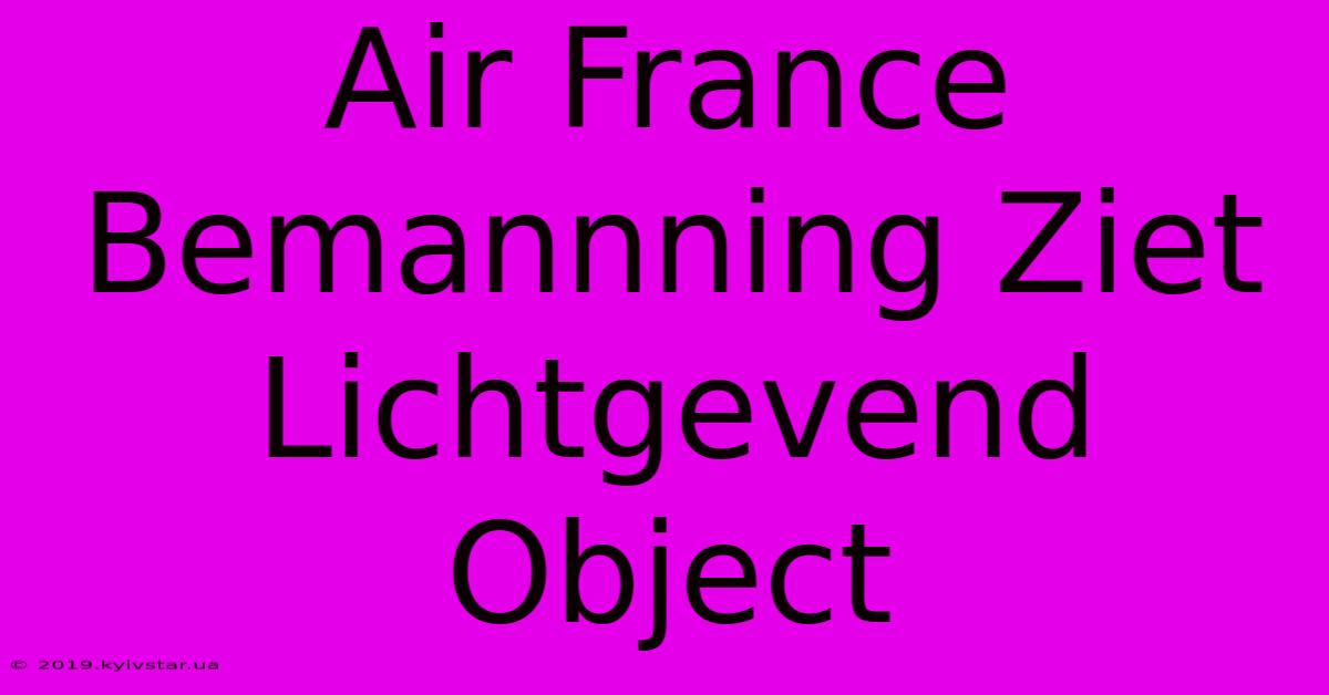 Air France Bemannning Ziet Lichtgevend Object