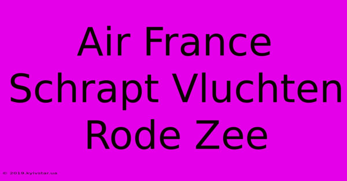 Air France Schrapt Vluchten Rode Zee