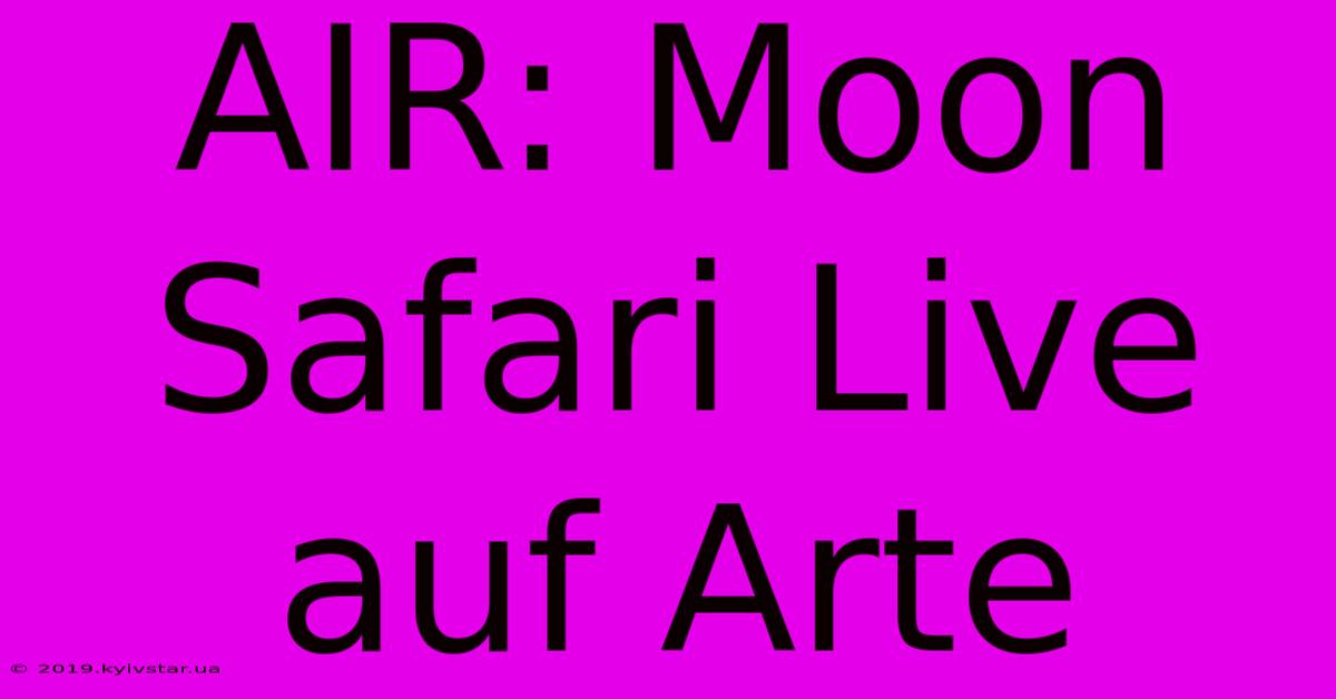 AIR: Moon Safari Live Auf Arte