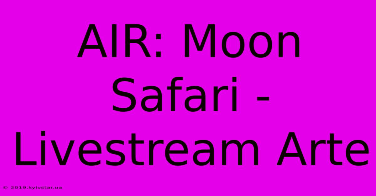 AIR: Moon Safari - Livestream Arte