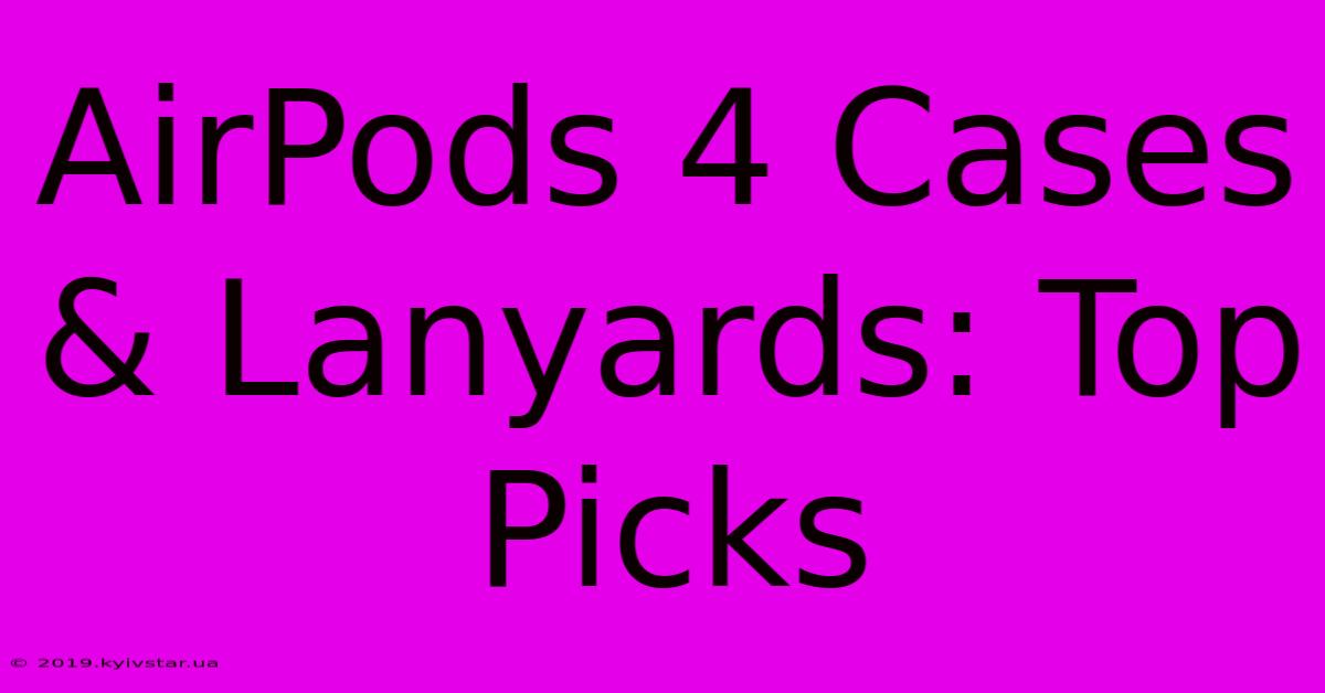 AirPods 4 Cases & Lanyards: Top Picks