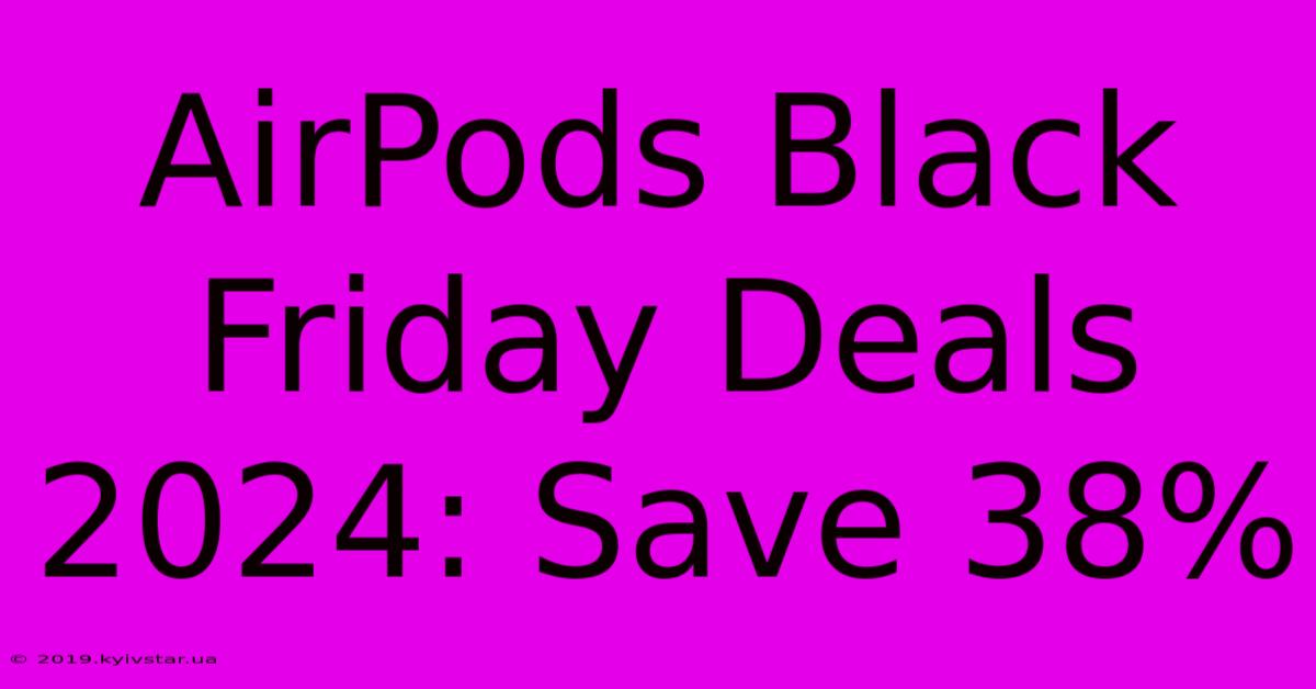 AirPods Black Friday Deals 2024: Save 38%