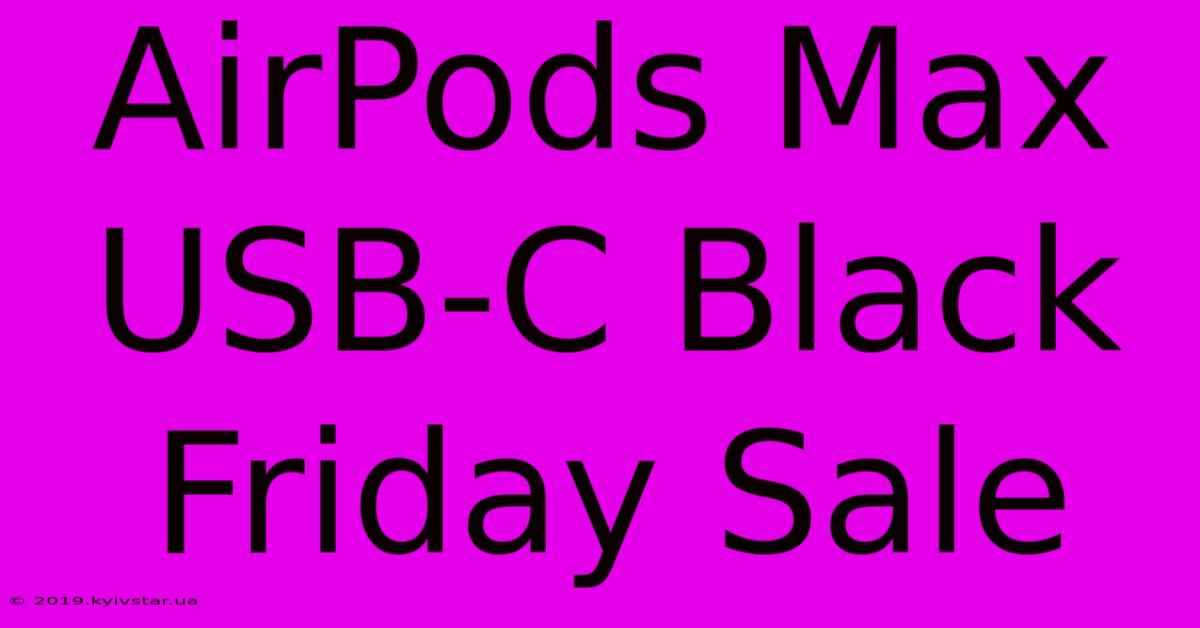 AirPods Max USB-C Black Friday Sale