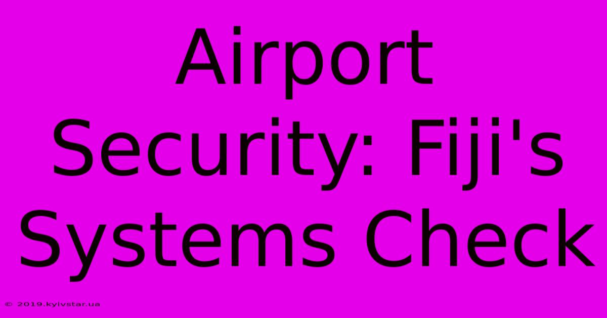 Airport Security: Fiji's Systems Check