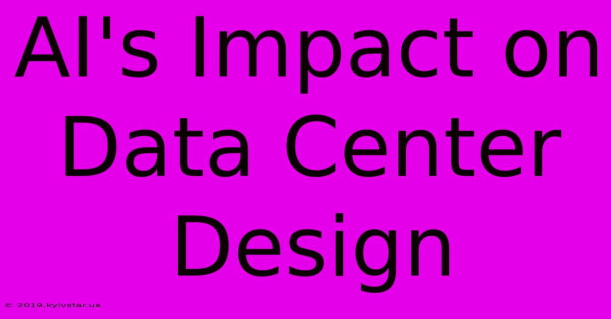 AI's Impact On Data Center Design