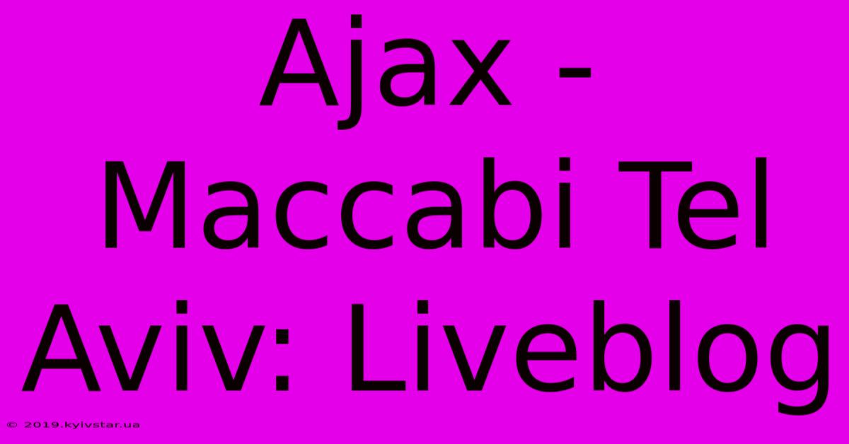 Ajax - Maccabi Tel Aviv: Liveblog