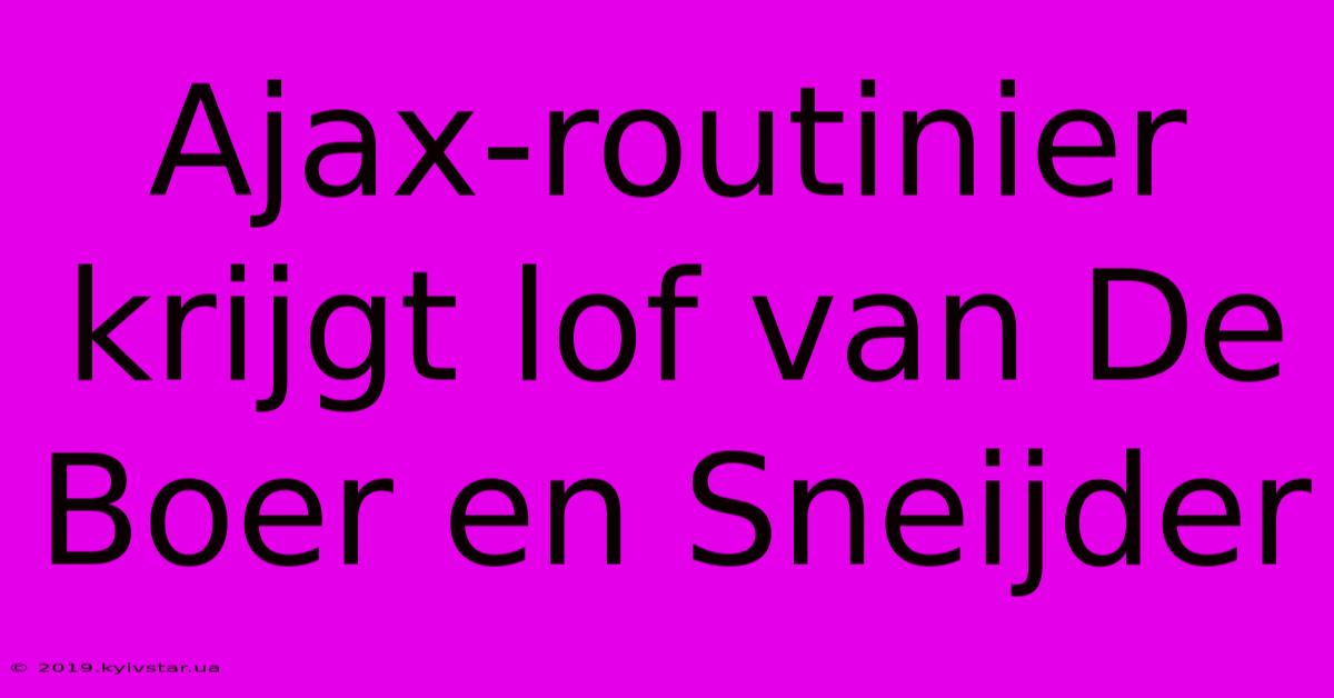 Ajax-routinier Krijgt Lof Van De Boer En Sneijder