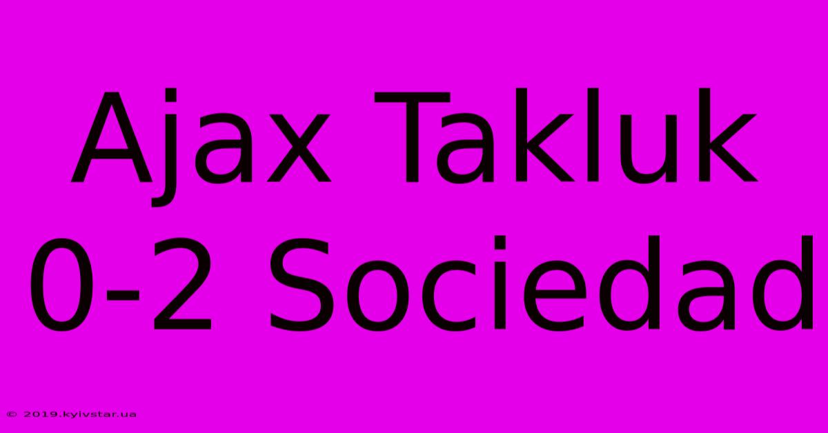 Ajax Takluk 0-2 Sociedad