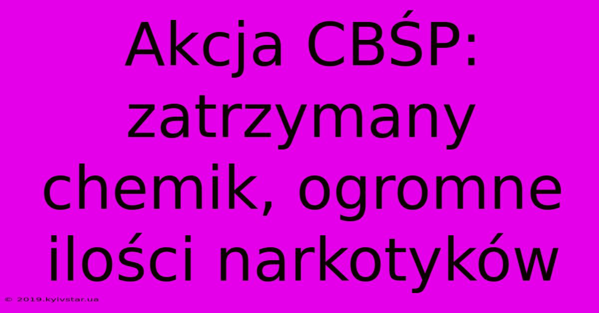 Akcja CBŚP: Zatrzymany Chemik, Ogromne Ilości Narkotyków