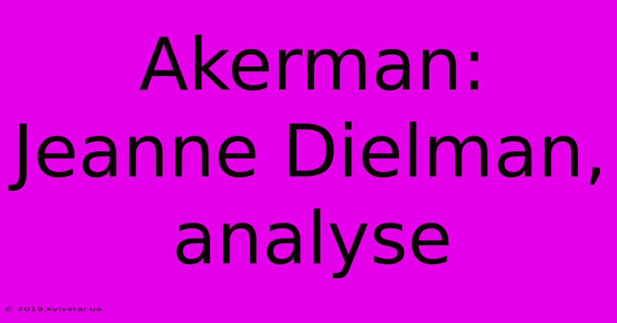 Akerman: Jeanne Dielman, Analyse