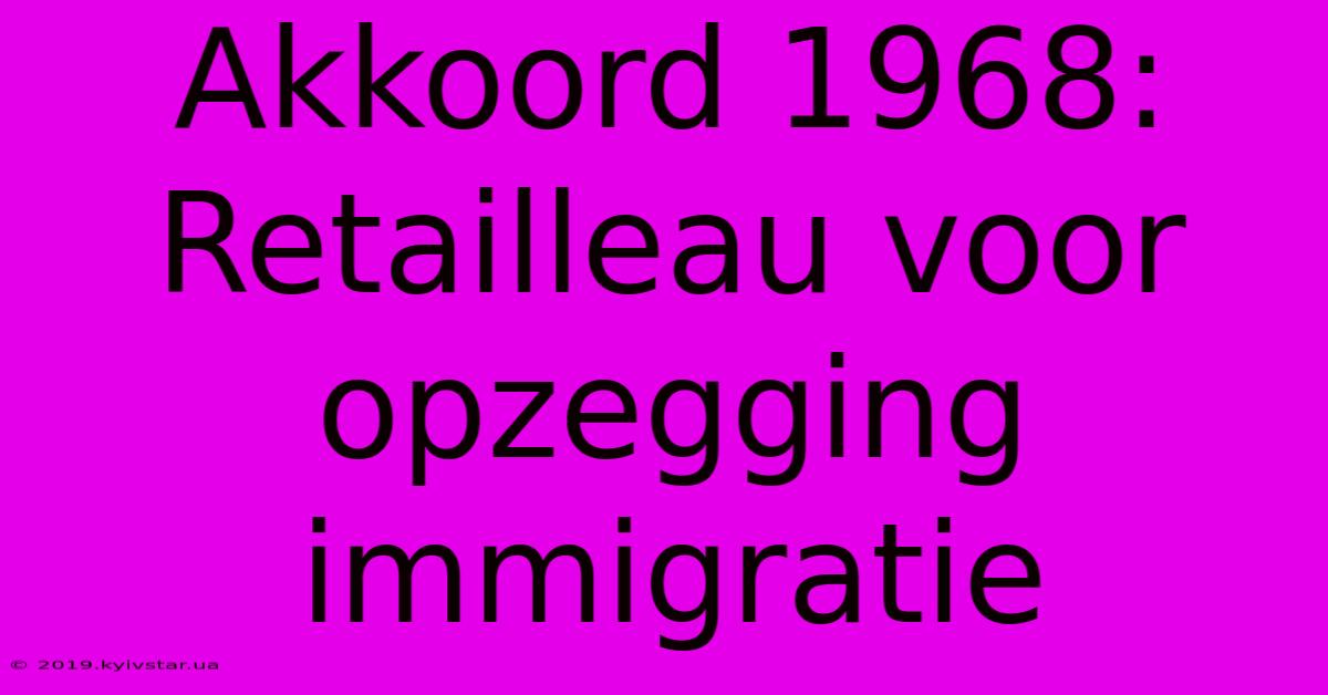 Akkoord 1968: Retailleau Voor Opzegging Immigratie