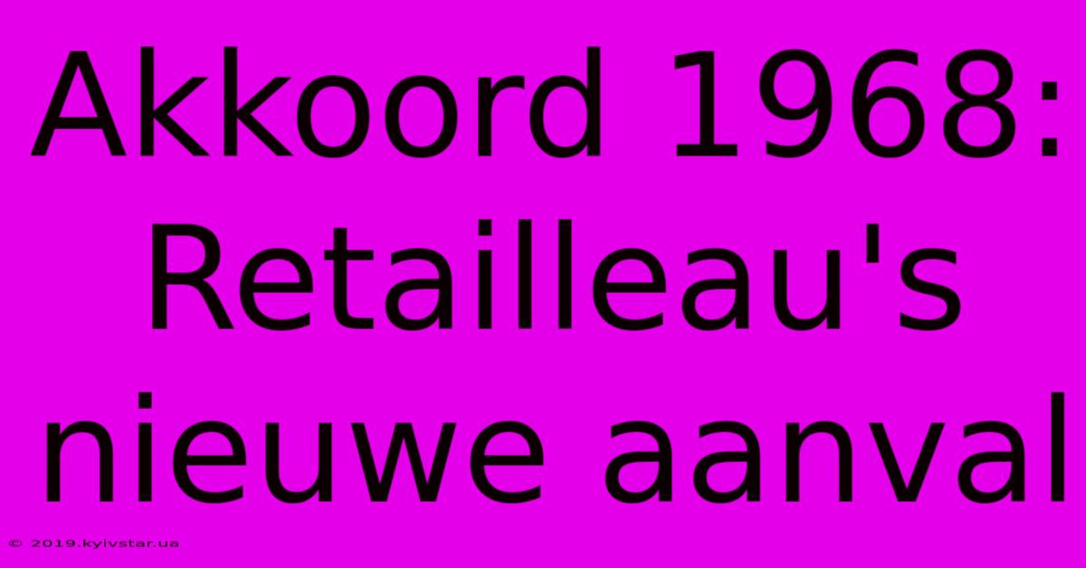 Akkoord 1968: Retailleau's Nieuwe Aanval