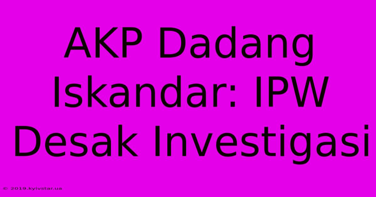 AKP Dadang Iskandar: IPW Desak Investigasi