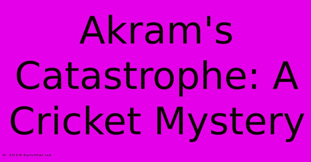 Akram's Catastrophe: A Cricket Mystery