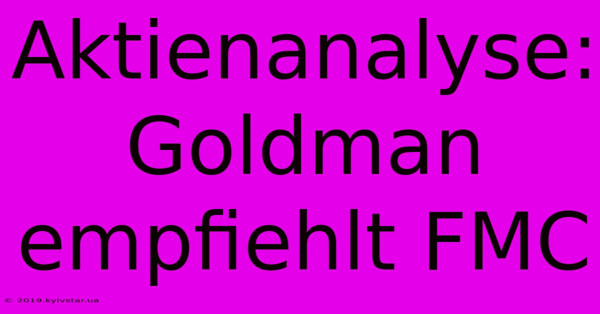 Aktienanalyse: Goldman Empfiehlt FMC