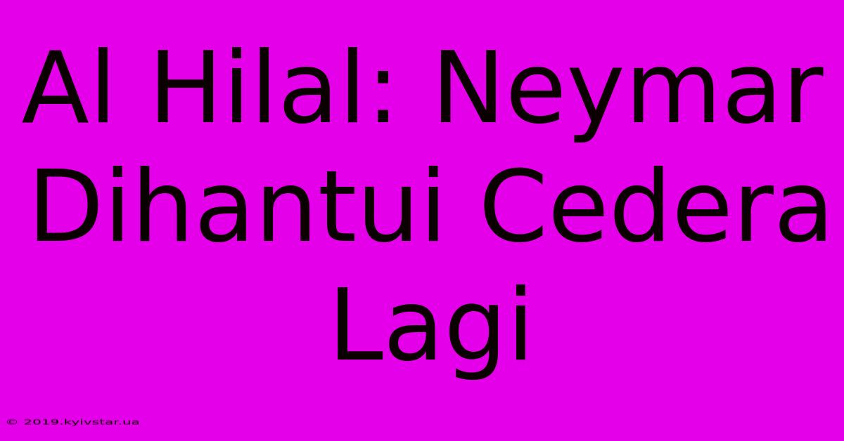 Al Hilal: Neymar Dihantui Cedera Lagi