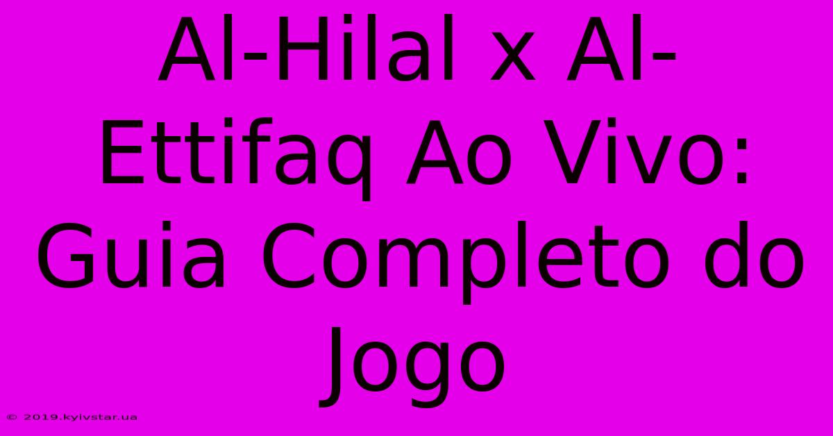 Al-Hilal X Al-Ettifaq Ao Vivo: Guia Completo Do Jogo 