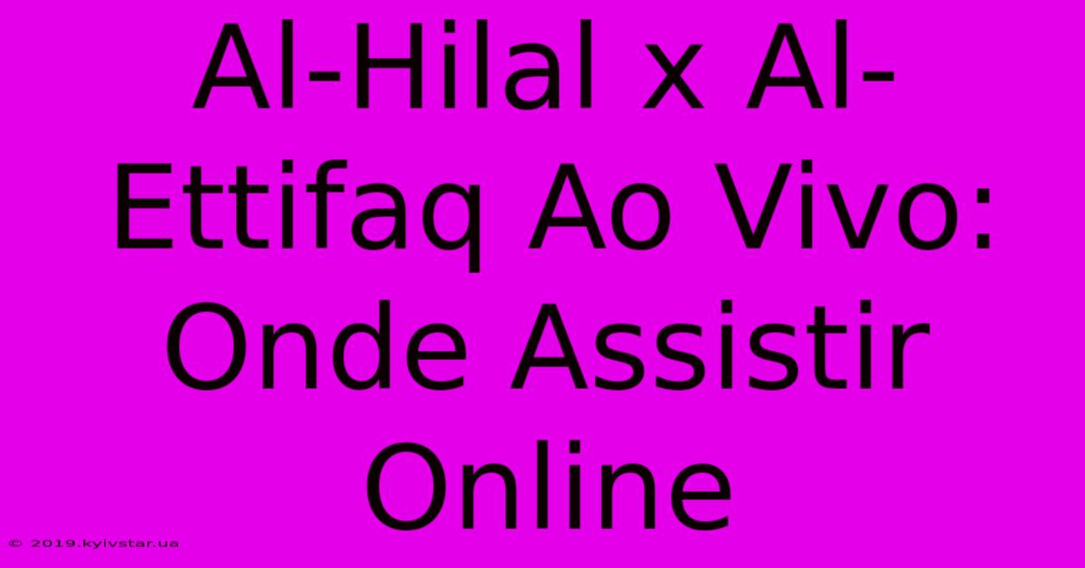 Al-Hilal X Al-Ettifaq Ao Vivo: Onde Assistir Online