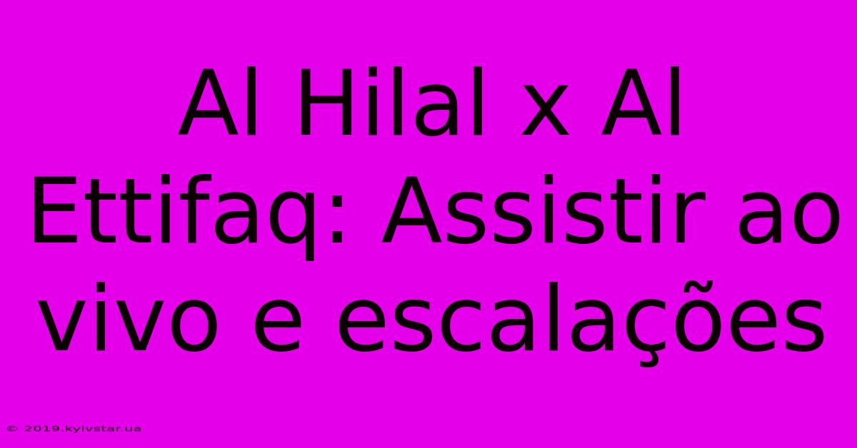 Al Hilal X Al Ettifaq: Assistir Ao Vivo E Escalações