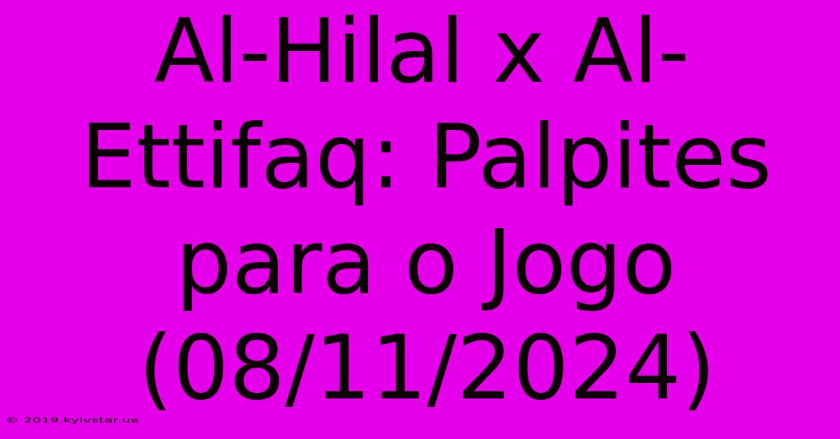 Al-Hilal X Al-Ettifaq: Palpites Para O Jogo (08/11/2024) 