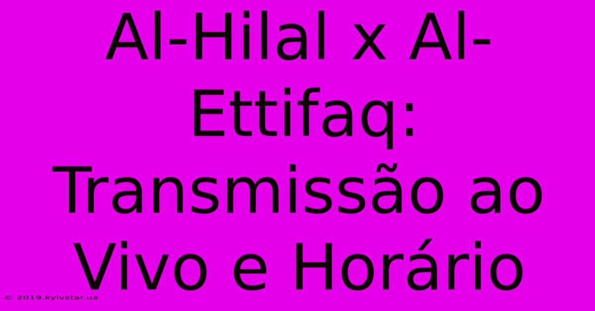 Al-Hilal X Al-Ettifaq: Transmissão Ao Vivo E Horário 