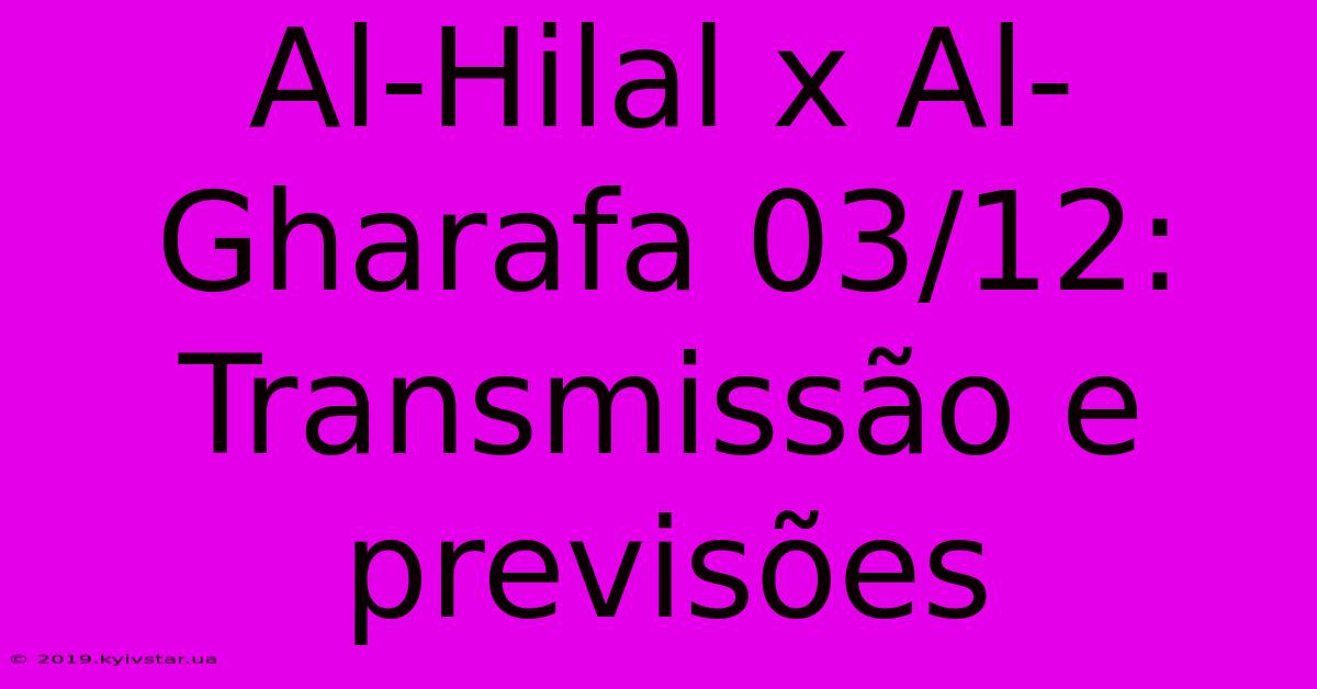 Al-Hilal X Al-Gharafa 03/12: Transmissão E Previsões