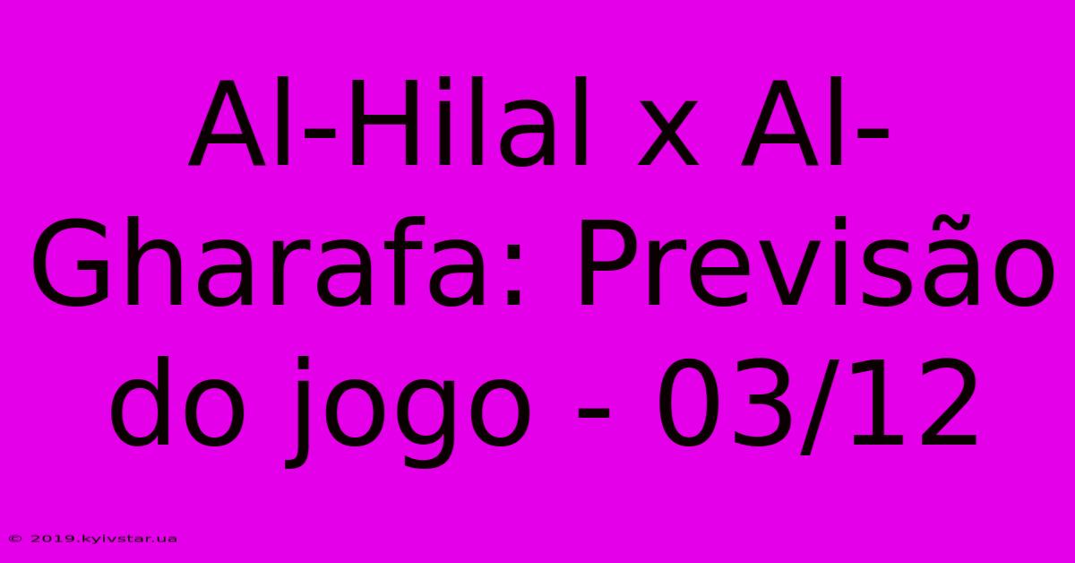 Al-Hilal X Al-Gharafa: Previsão Do Jogo - 03/12