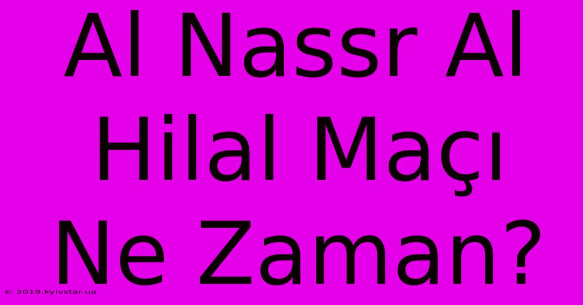 Al Nassr Al Hilal Maçı Ne Zaman?