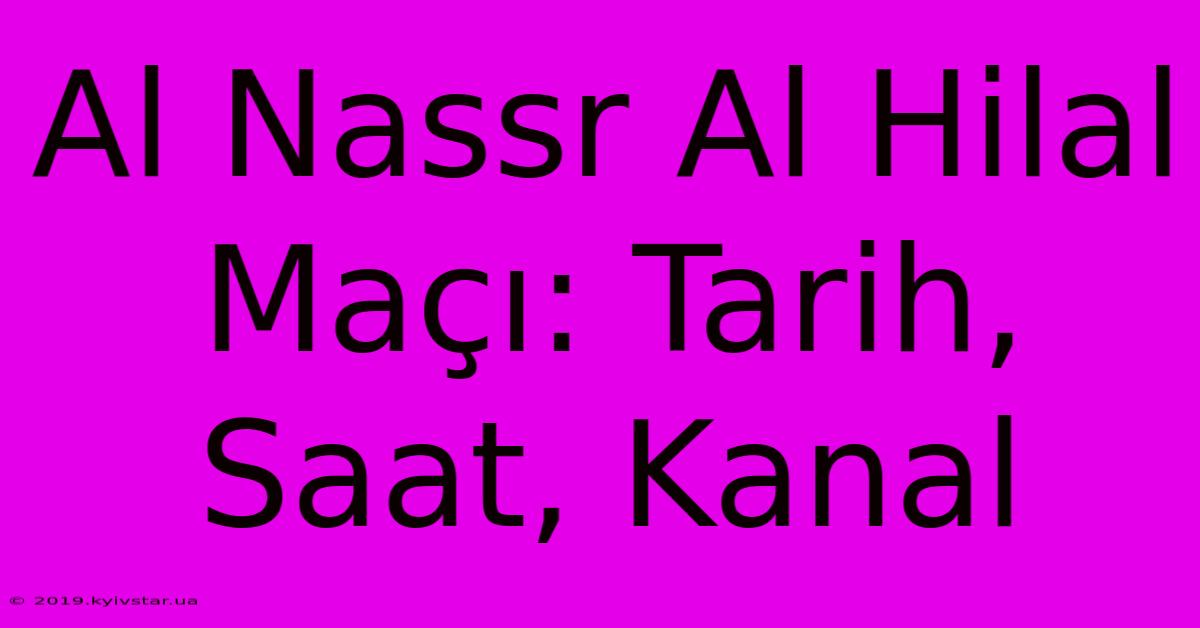 Al Nassr Al Hilal Maçı: Tarih, Saat, Kanal