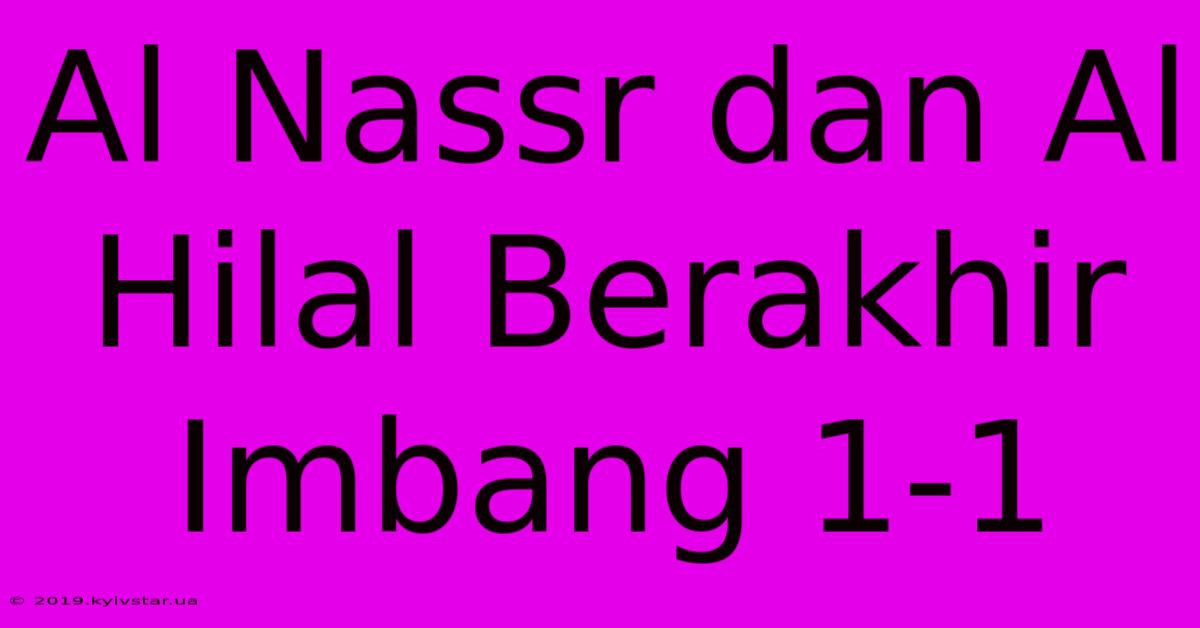 Al Nassr Dan Al Hilal Berakhir Imbang 1-1