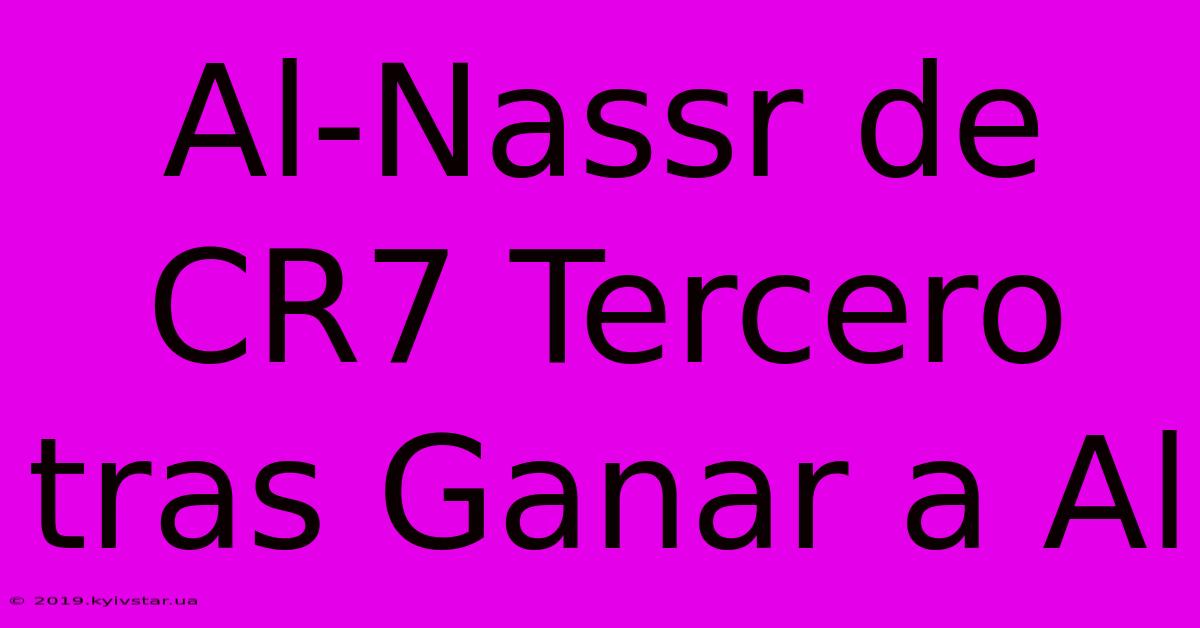 Al-Nassr De CR7 Tercero Tras Ganar A Al