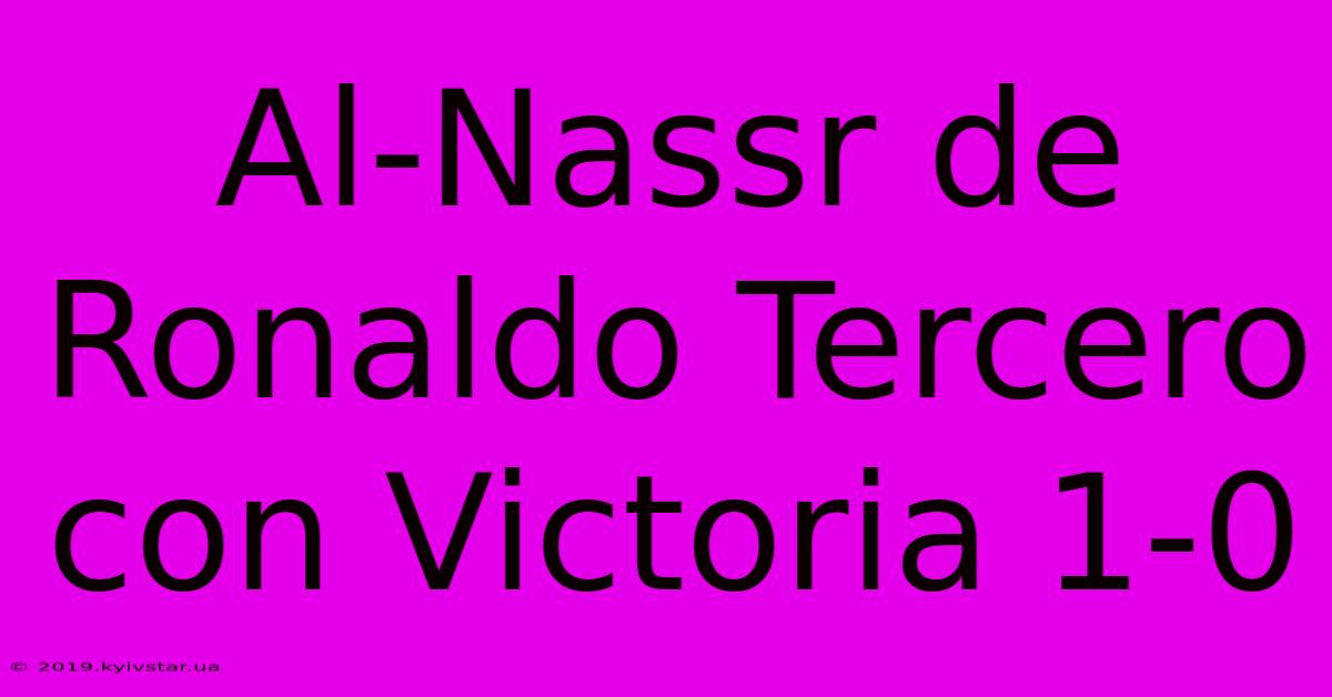 Al-Nassr De Ronaldo Tercero Con Victoria 1-0