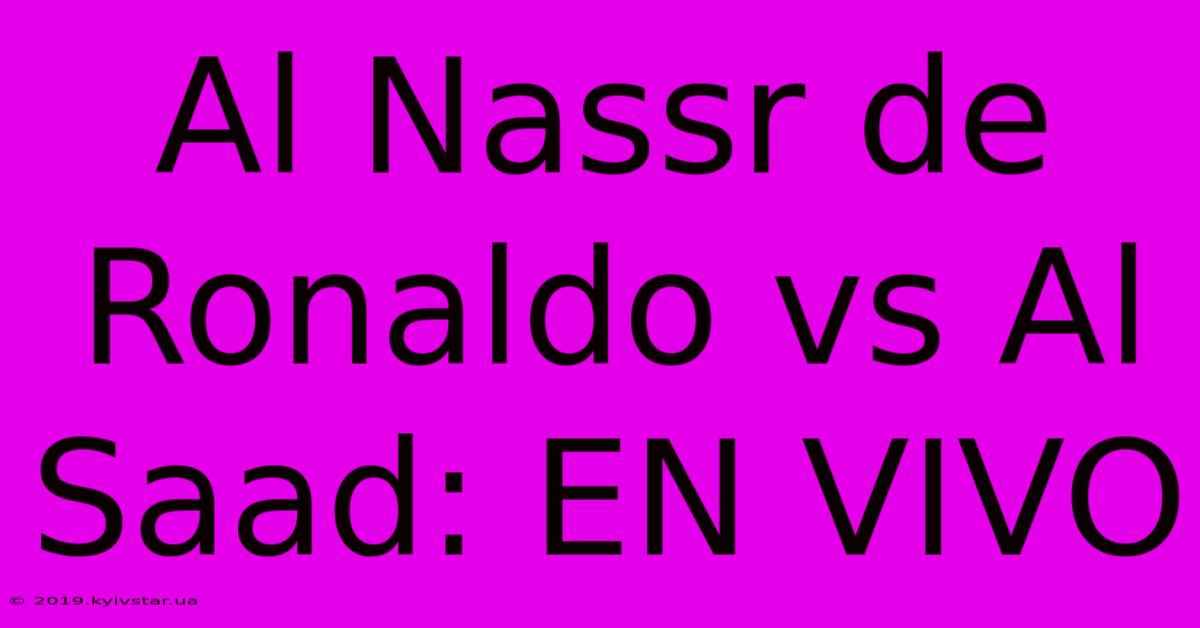 Al Nassr De Ronaldo Vs Al Saad: EN VIVO