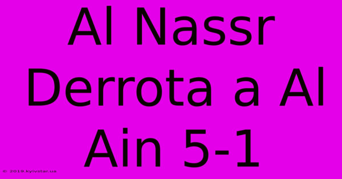 Al Nassr Derrota A Al Ain 5-1