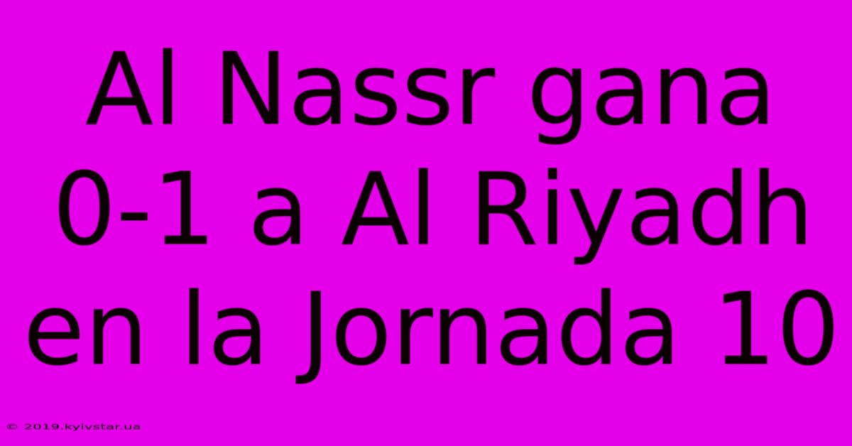 Al Nassr Gana 0-1 A Al Riyadh En La Jornada 10