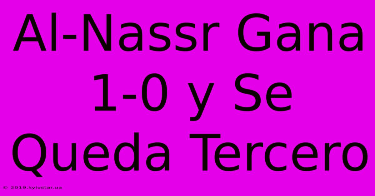 Al-Nassr Gana 1-0 Y Se Queda Tercero