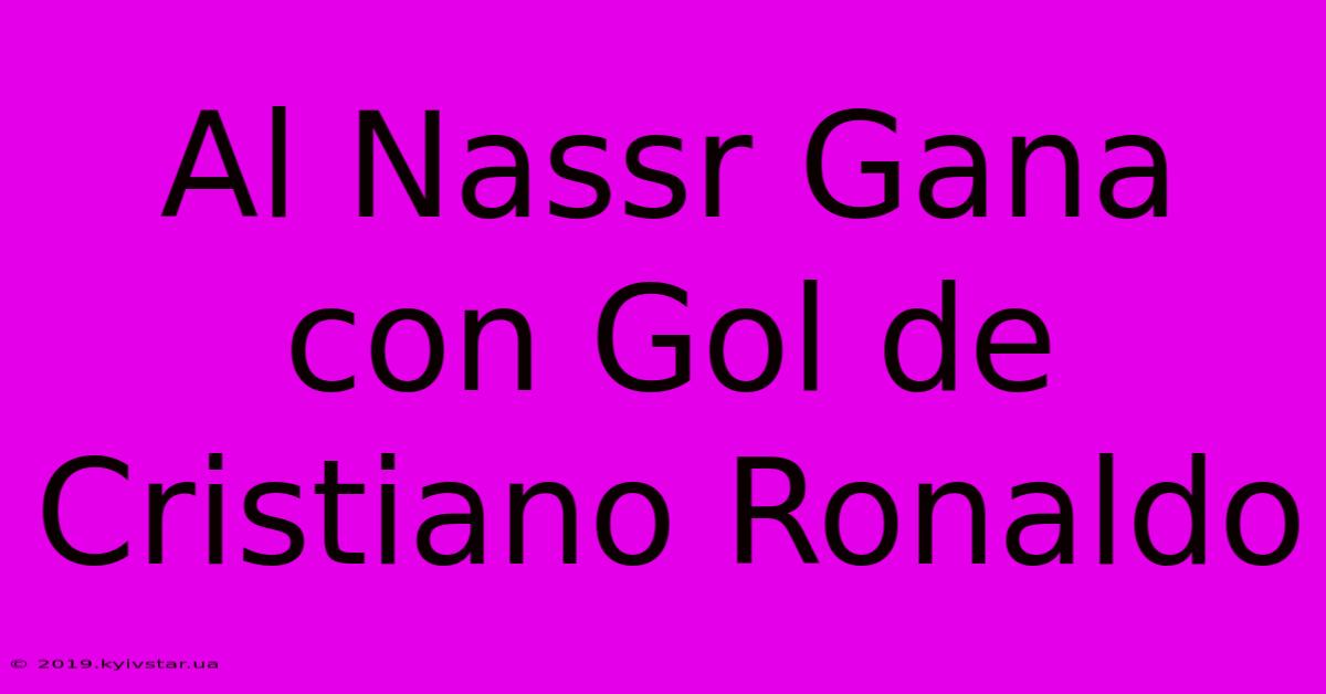 Al Nassr Gana Con Gol De Cristiano Ronaldo