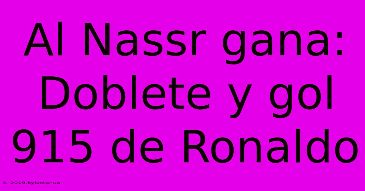 Al Nassr Gana: Doblete Y Gol 915 De Ronaldo