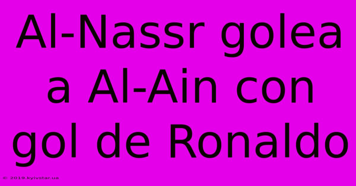 Al-Nassr Golea A Al-Ain Con Gol De Ronaldo