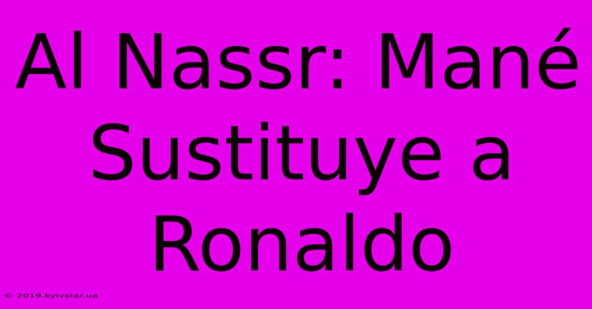 Al Nassr: Mané Sustituye A Ronaldo