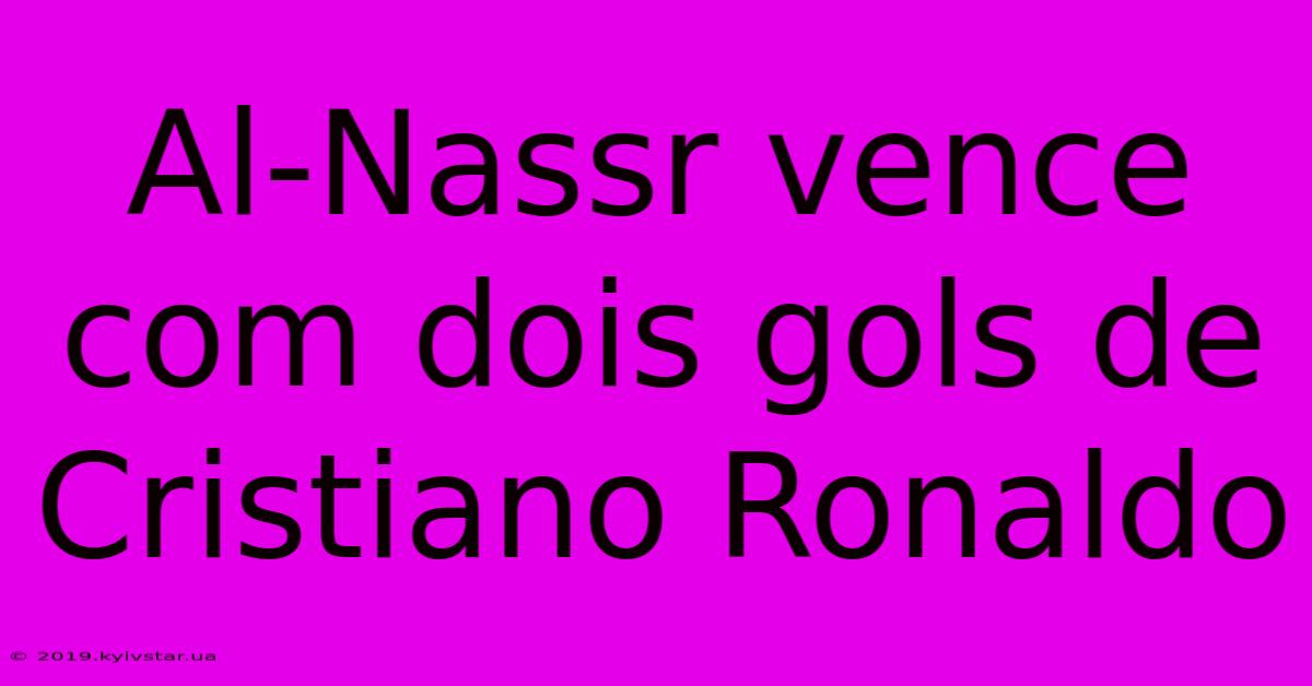 Al-Nassr Vence Com Dois Gols De Cristiano Ronaldo