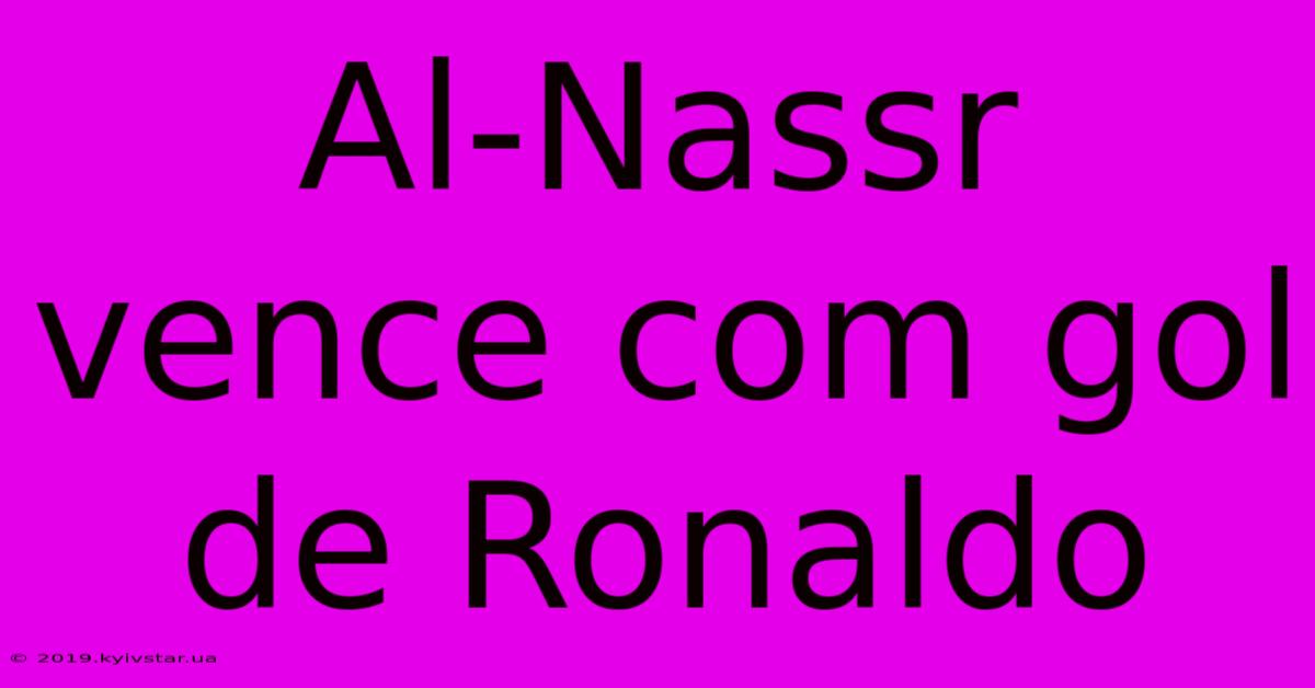 Al-Nassr Vence Com Gol De Ronaldo