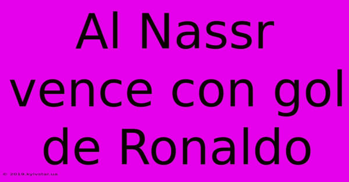 Al Nassr Vence Con Gol De Ronaldo