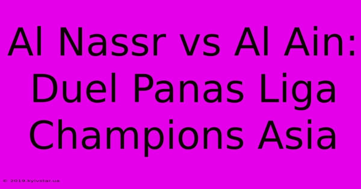 Al Nassr Vs Al Ain: Duel Panas Liga Champions Asia