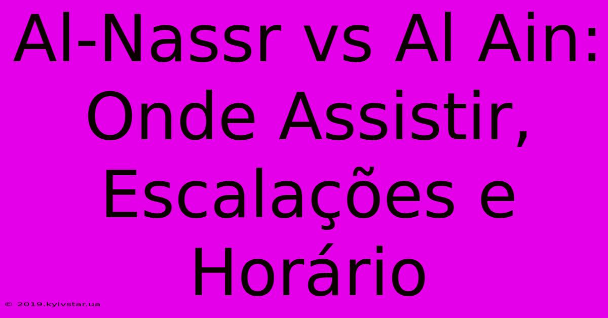 Al-Nassr Vs Al Ain: Onde Assistir, Escalações E Horário