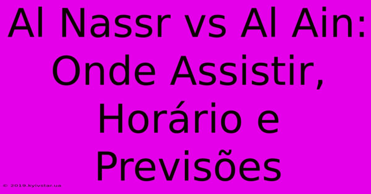 Al Nassr Vs Al Ain: Onde Assistir, Horário E Previsões