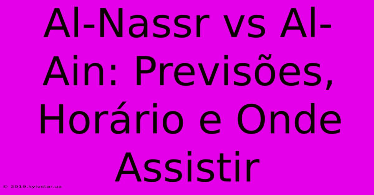 Al-Nassr Vs Al-Ain: Previsões, Horário E Onde Assistir